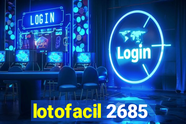 lotofacil 2685